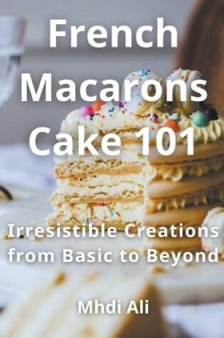 Cover of French Macarons Cake 101