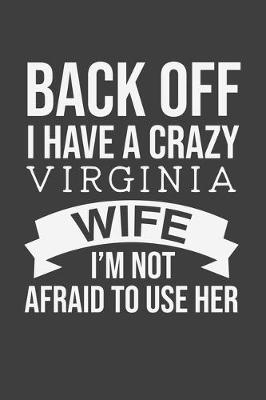 Book cover for Back Off I Have A Crazy Virginia Wife I'm Not Afraid To Use Her