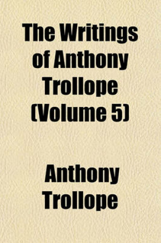 Cover of The Writings of Anthony Trollope (Volume 5)