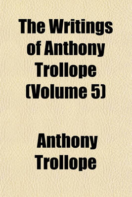 Book cover for The Writings of Anthony Trollope (Volume 5)