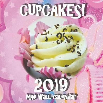 Book cover for Cupcakes! 2019 Mini Wall Calendar