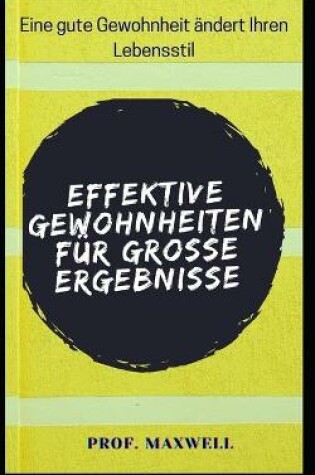 Cover of Effektive Gewohnheiten Fur Grosse Ergebnisse