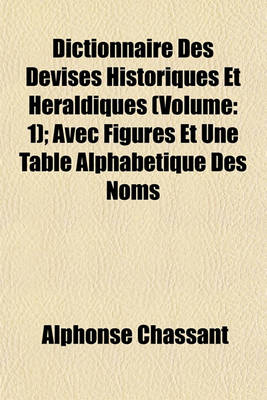 Book cover for Dictionnaire Des Devises Historiques Et Heraldiques (Volume