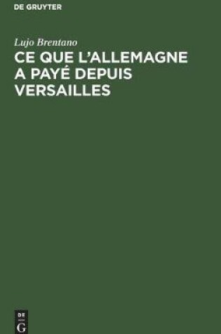 Cover of Ce Que l'Allemagne a Paye Depuis Versailles