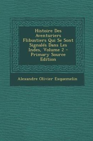 Cover of Histoire Des Aventuriers Flibustiers Qui Se Sont Signales Dans Les Indes, Volume 2 - Primary Source Edition