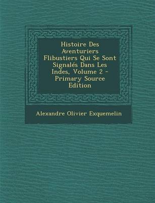 Book cover for Histoire Des Aventuriers Flibustiers Qui Se Sont Signales Dans Les Indes, Volume 2 - Primary Source Edition