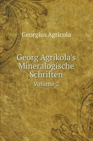 Cover of Georg Agrikola's Mineralogische Schriften Volume 2