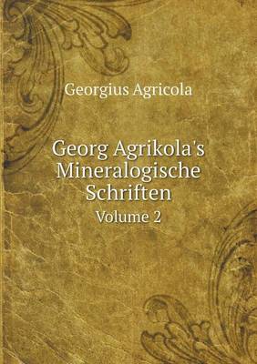 Book cover for Georg Agrikola's Mineralogische Schriften Volume 2