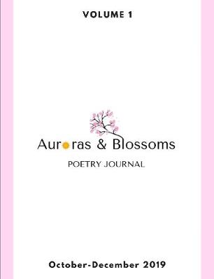 Book cover for Auroras & Blossoms Poetry Journal: Issue 1 (October - December 2019)