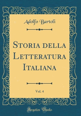 Book cover for Storia della Letteratura Italiana, Vol. 4 (Classic Reprint)