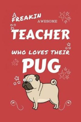 Cover of A Freakin Awesome Teacher Who Loves Their Pug