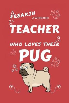 Book cover for A Freakin Awesome Teacher Who Loves Their Pug