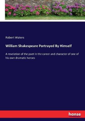 Book cover for William Shakespeare Portrayed By Himself