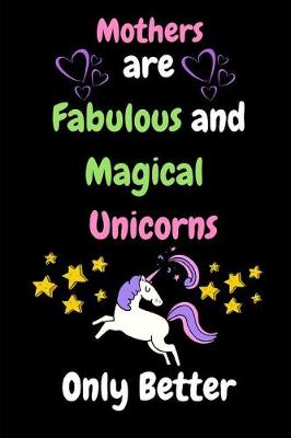 Book cover for Mothers are Fabulous and Magical Unicorns Only Better