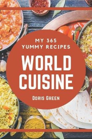 Cover of My 365 Yummy World Cuisine Recipes