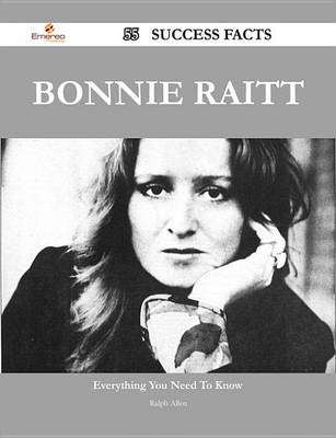 Book cover for Bonnie Raitt 55 Success Facts - Everything You Need to Know about Bonnie Raitt