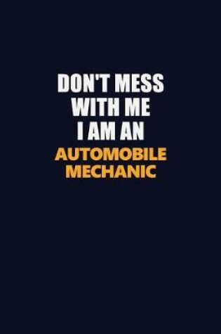 Cover of Don't Mess With Me Because I Am An Automobile Mechanic