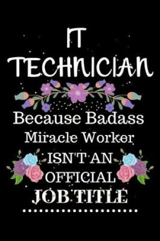 Cover of IT technician Because Badass Miracle Worker Isn't an Official Job Title