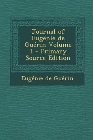 Cover of Journal of Eugenie de Guerin Volume 1 - Primary Source Edition