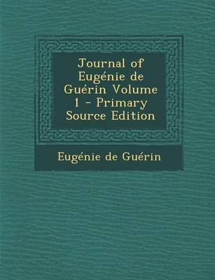 Book cover for Journal of Eugenie de Guerin Volume 1 - Primary Source Edition