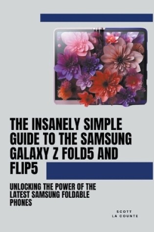 Cover of The Insanely Simple Guide to the Samsung Galaxy Z Fold 5 and Flip 5