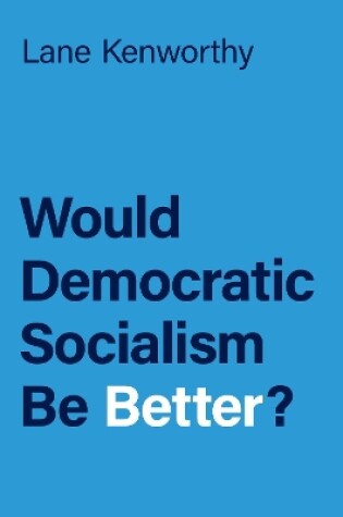 Cover of Would Democratic Socialism Be Better?