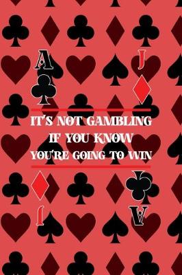 Book cover for It's Not Gambling If You Know You're Going To Win
