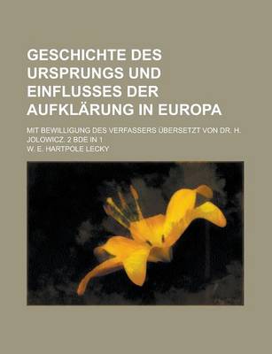 Book cover for Geschichte Des Ursprungs Und Einflusses Der Aufklarung in Europa; Mit Bewilligung Des Verfassers Ubersetzt Von Dr. H. Jolowicz. 2 Bde in 1