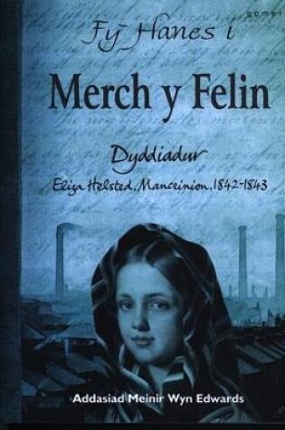 Cover of Fy Hanes i: Merch y Felin - Dyddiadur Eliza Helstead, Manceinion, 1842-1843