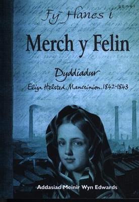 Book cover for Fy Hanes i: Merch y Felin - Dyddiadur Eliza Helstead, Manceinion, 1842-1843