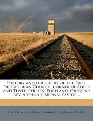 Book cover for History and Directory of the First Presbyterian Church, Corner of Adler and Tenth Streets, Portland, Oregon