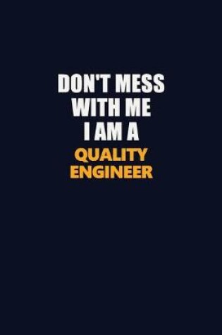 Cover of Don't Mess With Me I Am A Quality Engineer