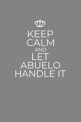 Book cover for Keep Calm And Let Abuelo Handle It