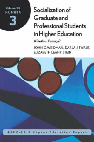 Cover of The Socialization of Graduate and Professional Stu Dents in Higher Education Ashe-Eric/Higher Educati on Research Volume 28, Report Number 3, 2001