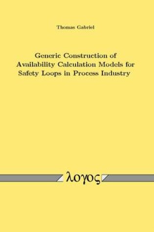 Cover of Generic Construction of Availability Calculation Models for Safety Loops in Process Industry