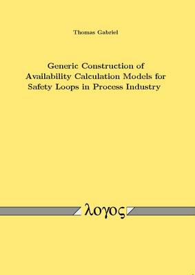 Book cover for Generic Construction of Availability Calculation Models for Safety Loops in Process Industry