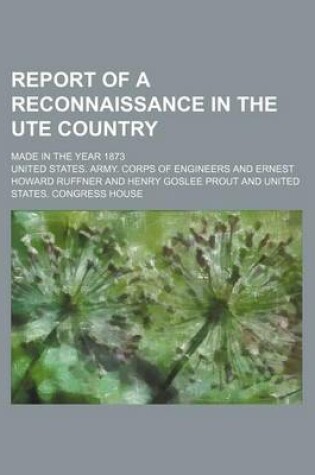 Cover of Report of a Reconnaissance in the Ute Country; Made in the Year 1873