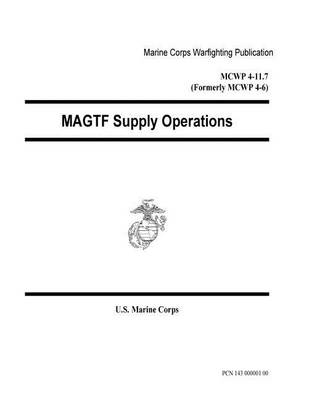 Book cover for Marine Corps Warfighting Publication MCWP 4-11.7 (Formerly MCWP 4-6) MAGTF Supply Operations 29 February 1996