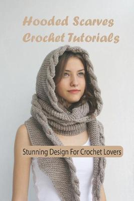 Book cover for Hooded Scarves Crochet Tutorials