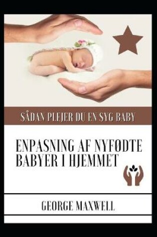 Cover of Sådan Plejer Du En Syg Baby! ENPasning Af Nyfødte Babyer I Hjemmet