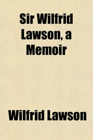 Cover of Sir Wilfrid Lawson, a Memoir