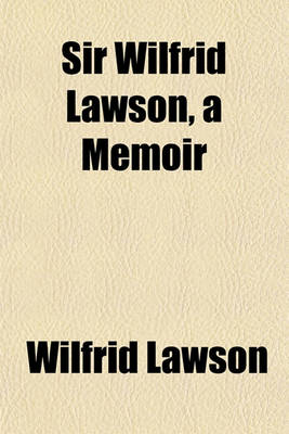 Book cover for Sir Wilfrid Lawson, a Memoir