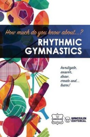 Cover of How much do you know about... Rhythmic Gymnastics