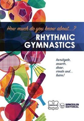 Book cover for How much do you know about... Rhythmic Gymnastics