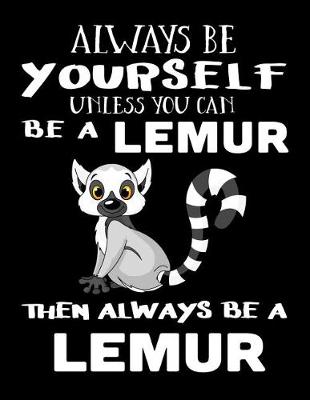 Book cover for Always Be Yourself Unless You Can Be a Lemur Then Always Be a Lemur