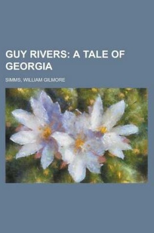 Cover of Guy Rivers; A Tale of Georgia