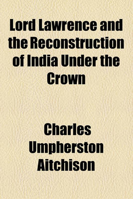 Book cover for Lord Lawrence and the Reconstruction of India Under the Crown