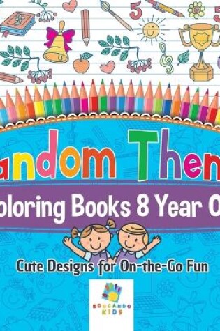 Cover of Random Theme Coloring Books 8 Year Old Cute Designs for On-the-Go Fun