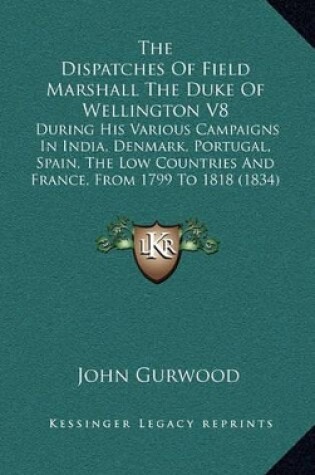 Cover of The Dispatches of Field Marshall the Duke of Wellington V8