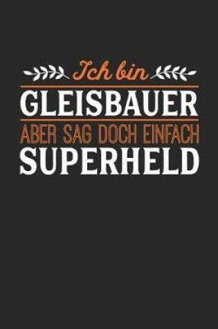 Cover of Ich bin Gleisbauer aber sag doch einfach Superheld